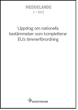 Meddelande 2012:2 Uppdrag om nationella bestämmelser som kompletterar EU:s timmerförordning