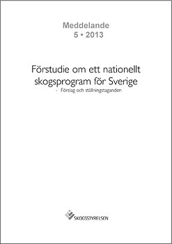 Meddelande 2013:5 Förstudie om ett nationellt skogsprogram för Sverige - Förslag och ställningstaganden