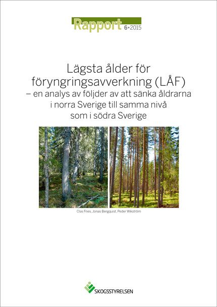 Rapport 2015:6 Lägsta ålder för föryngringsavverkning (LÅF) - en analys av följder av att sänka åldrarna i norra Sverige till samma nivå som i södra Sverige