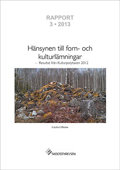 Rapport 2013:3 Hänsynen till forn- och kulturlämningar - Resultat från Kulturpolytaxen 2012