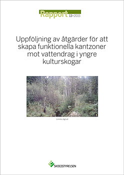 Rapport 2015:13.     Uppföljning av åtgärder för att skapa funktionella kantzoner mot vattendrag i yngre kulturskogar