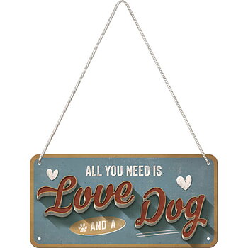 Metal sign - All you need is love and a dog