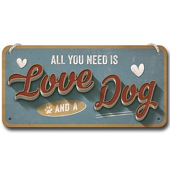 Skylt - All you need is love and a dog