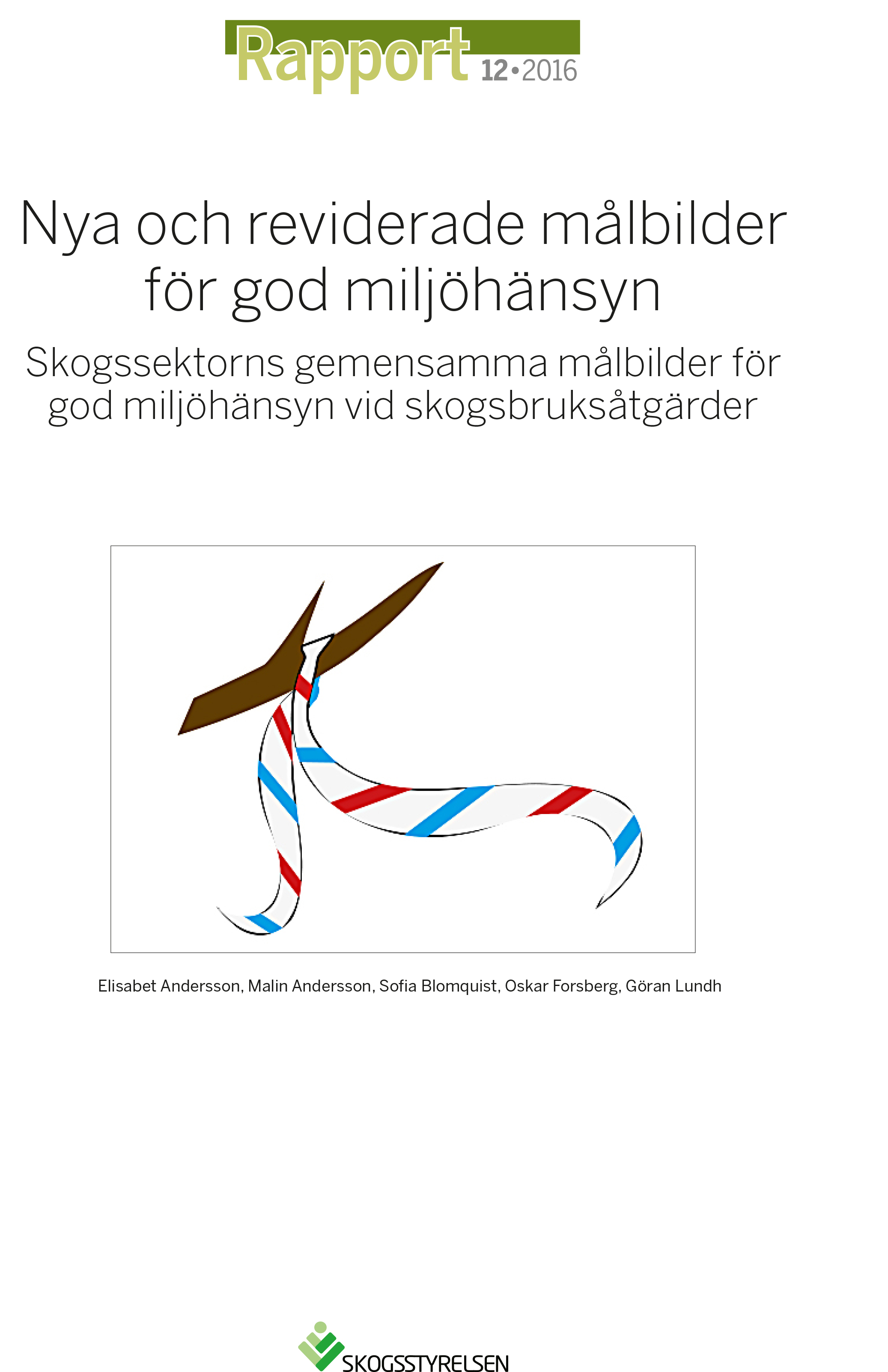 Rapport 2016:12. Nya och reviderade målbilder för god miljöhänsyn - Skogssektorns gemensamma målbilder för god miljöhänsyn vid skogsbruksåtgärder