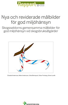Rapport 2016:12. Nya och reviderade målbilder för god miljöhänsyn - Skogssektorns gemensamma målbilder för god miljöhänsyn vid skogsbruksåtgärder
