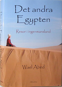 Det andra Egypten : resor i ingenmansland , Wael Abed
