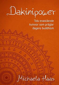Dakinipower,  tolv enastående kvinnor som präglar dagens buddhism - Haas Michaela