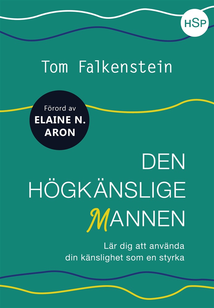 Den högkänslige mannen lär dig att använda din känslighet som en styrka  - Falkenstein Tom