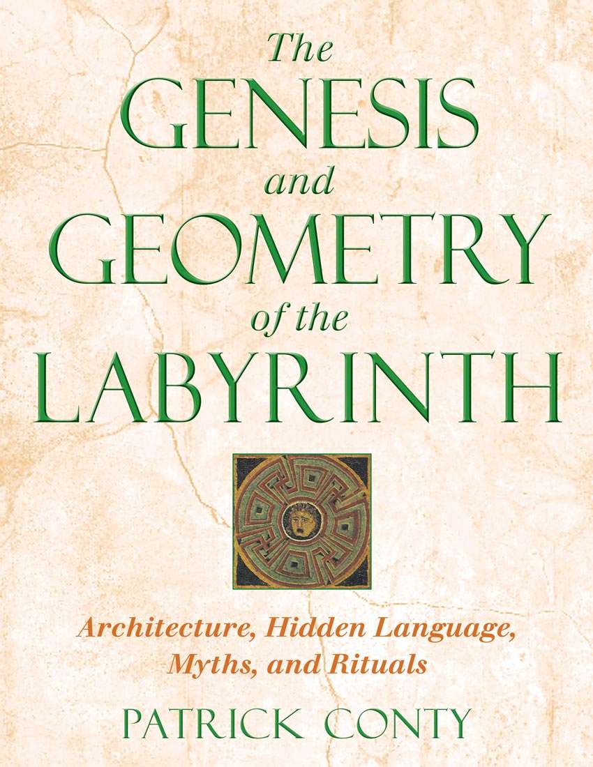 Genesis And Geometry Of The Labyrinth Architecture Hidden Language Myths and Rituals - Patrick Conty