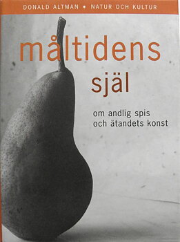 Måltidens själ : Om andlig spis och ätandets konst - Altman Donald