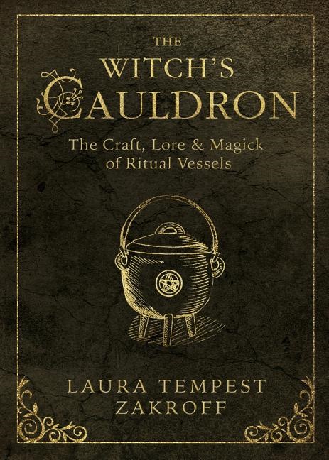Witchs cauldron - the craft, lore and magick of ritual vessels - Zakroff Laura Tempest