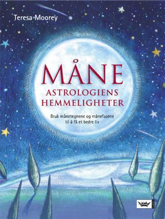 Måneastrologiens hemmeligheter: bruk månetegnene og månefasene til å få et bedre liv, Teresa Moorey
