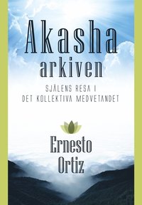 Akashaarkiven : själens resa i det kollektiva medvetandet  av Ernesto Ortiz