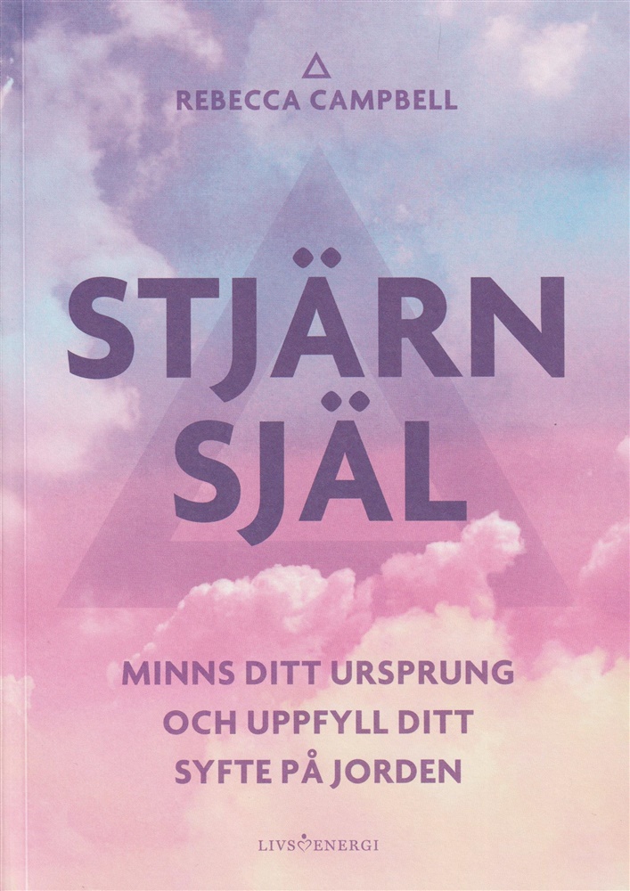 Stjärnsjäl - Minns Ditt Ursprung Och Uppfyll Ditt Syfte På Jorden  av Rebecca Campbell