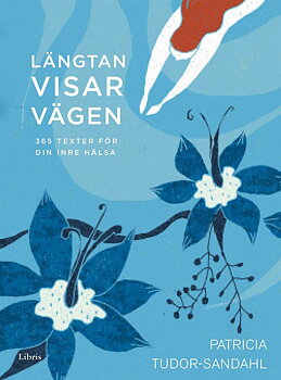 Längtan visar vägen 365 texter för din inre hälsa - Tudor-Sandahl Patricia