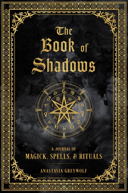The Book of Shadows Volume 9: A Journal of Magick, Spells, & Rituals  - Anastasia Greywolf