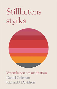 Stillhetens styrka : vetenskapen om meditation - Inbunden,  Daniel Goleman, Richard J Davidson