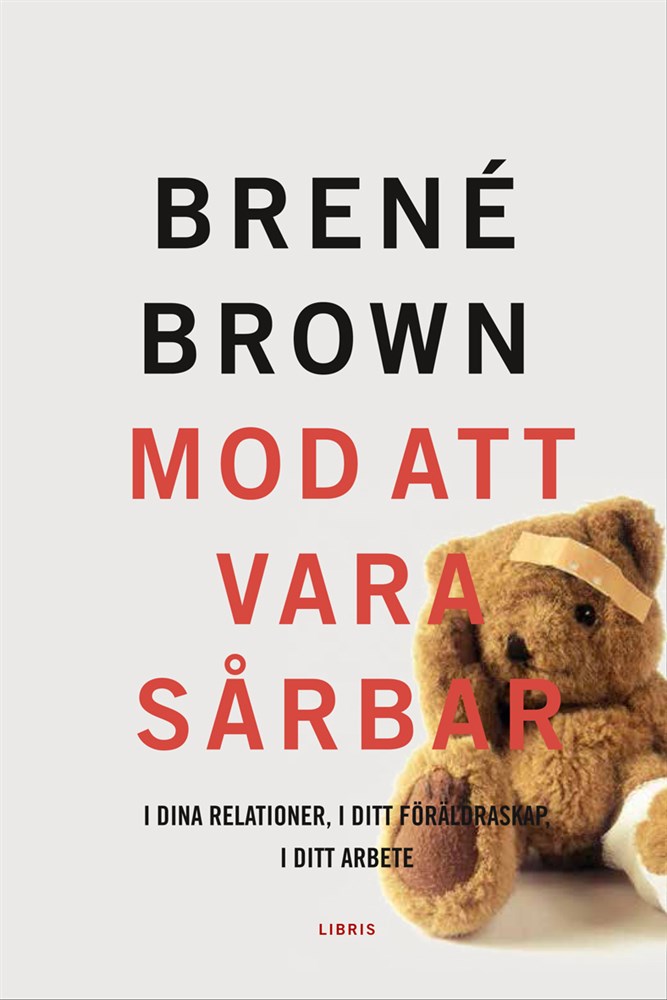 Mod att vara sårbar : i dina relationer, i ditt föräldraskap, i ditt arbete - inbunden,   Brene Brown