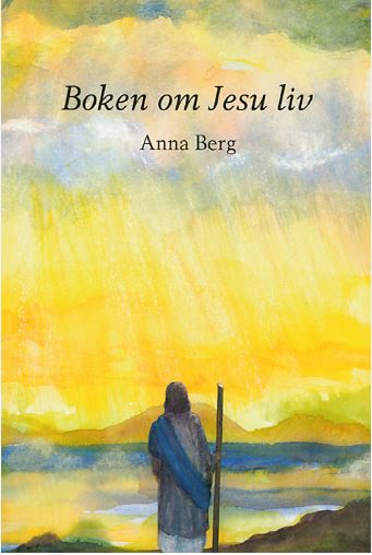  Boken om Jesu liv av Anna Berg