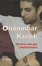 Onämnbar kärlek : att leva som gay i Mellanöstern av Brian Whitaker