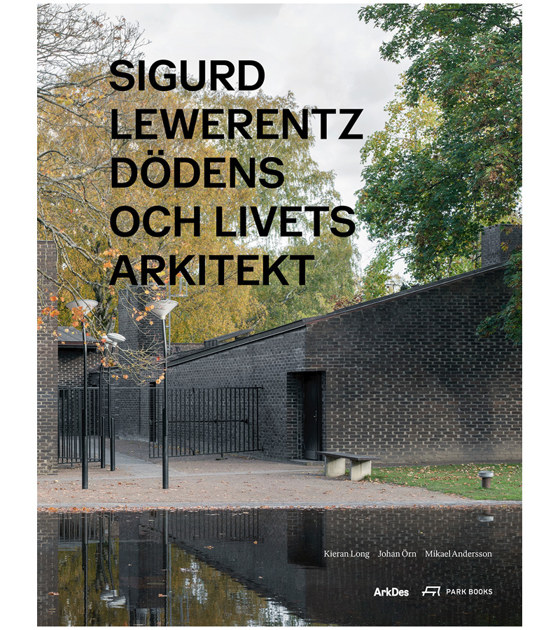 Sigurd Lewerentz: Dödens och livets arkitekt 