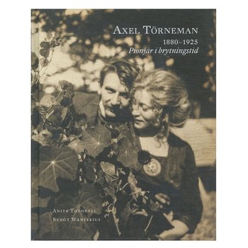 Axel Törneman 1880-1925: Pionjär i brytningstid