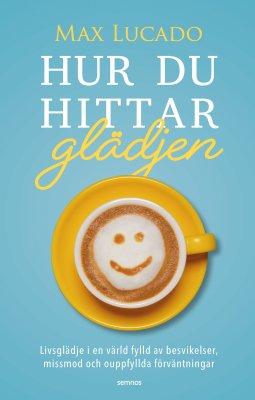 Hur du hittar glädjen - Max Lucado