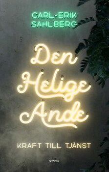 Den Helige Ande - Kraft till tjänst Carl-Erik Sahlberg