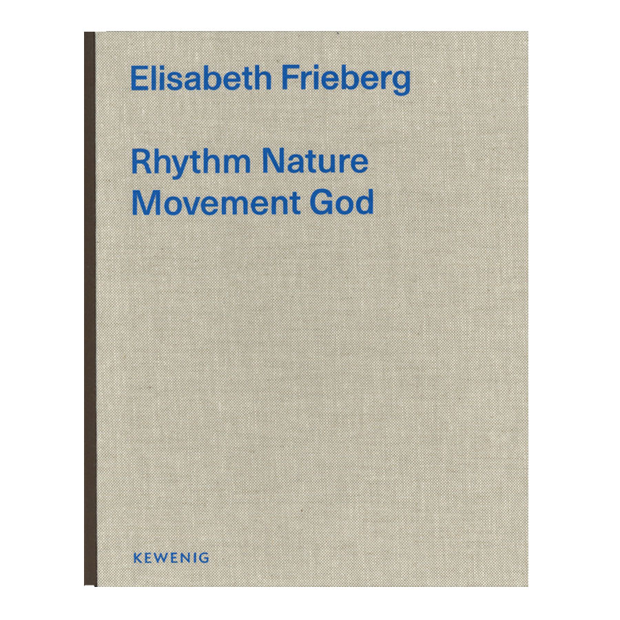Elisabeth Frieberg: Rhythm Nature Movement God 