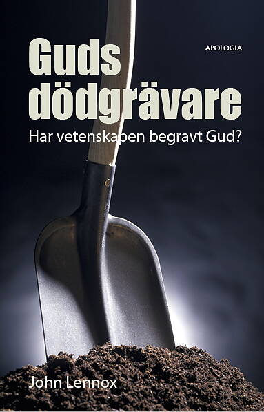 Guds dödgrävare: Har vetenskapen begravt Gud? - John Lennox