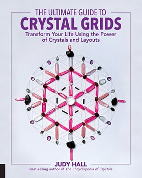 Ultimate Guide to Crystal Grids - Bok - Transform Your Life Using the Power of Crystals and Layouts  av Judy Hall