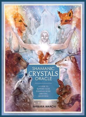  Shamanic Crystals Oracle A Guide to Support Your Personal Work and Soul Awakening