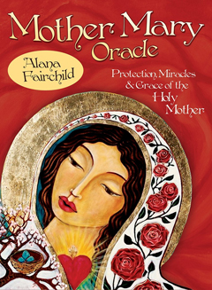 MOTHER MARY ORACLE -  Protection Miracles & Grace of the Holy Mother  , Alana Fairchild 