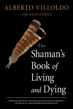 SHAMAN'S BOOK OF LIVING AND DYING Tools for Healing Body, Mind, and Spirit Alberto Villoldo with Anne O'Neill 