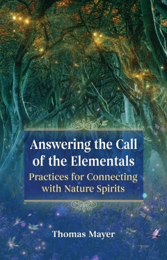 ANSWERING THE CALL OF THE ELEMENTALS -  Practices for Connecting with Nature Spirits ,  Thomas Meyer