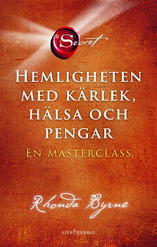 Hemligheten med kärlek, hälsa och pengar - en masterclass, Rhonda Byrne