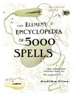 ELEMENT ENCYCLOPEDIA OF 5000 SPELLS,  The Ultimate Reference Book for the Magical Arts   -  Judika Illes