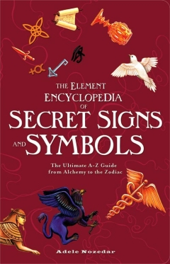 ELEMENT ENCYCLOPEDIA OF SECRET SIGNS AND SYMBOLS,  The Ultimate A–Z Guide from Alchemy to the Zodiac -  Adele Nozedar