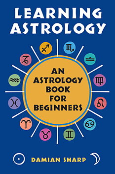 LEARNING ASTROLOGY An Astrology Book for Beginners -  Damian Sharp
