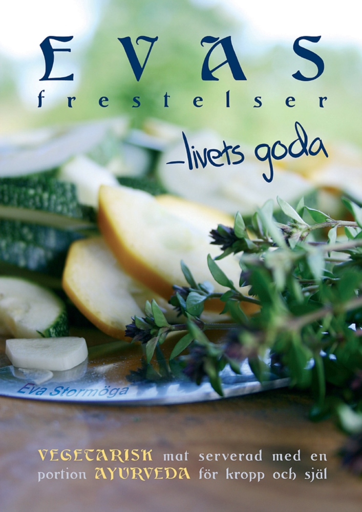 Evas frestelser - livets goda Vegetarisk mat med en portion ayurveda för kropp och själ