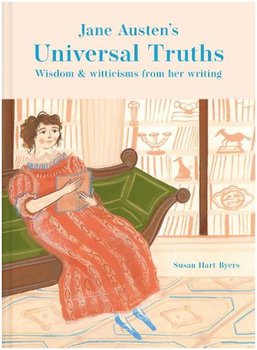 Susan Hart Byers : Jane Austen's Universal Truths - Wisdom and witticisms from her writings