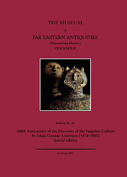 Bulletin of the Museum of Far Eastern Antiquities No. 82. 100th Anniversary of the Discovery of the Yangshao Culture by Johan Gunnar Andersson. 