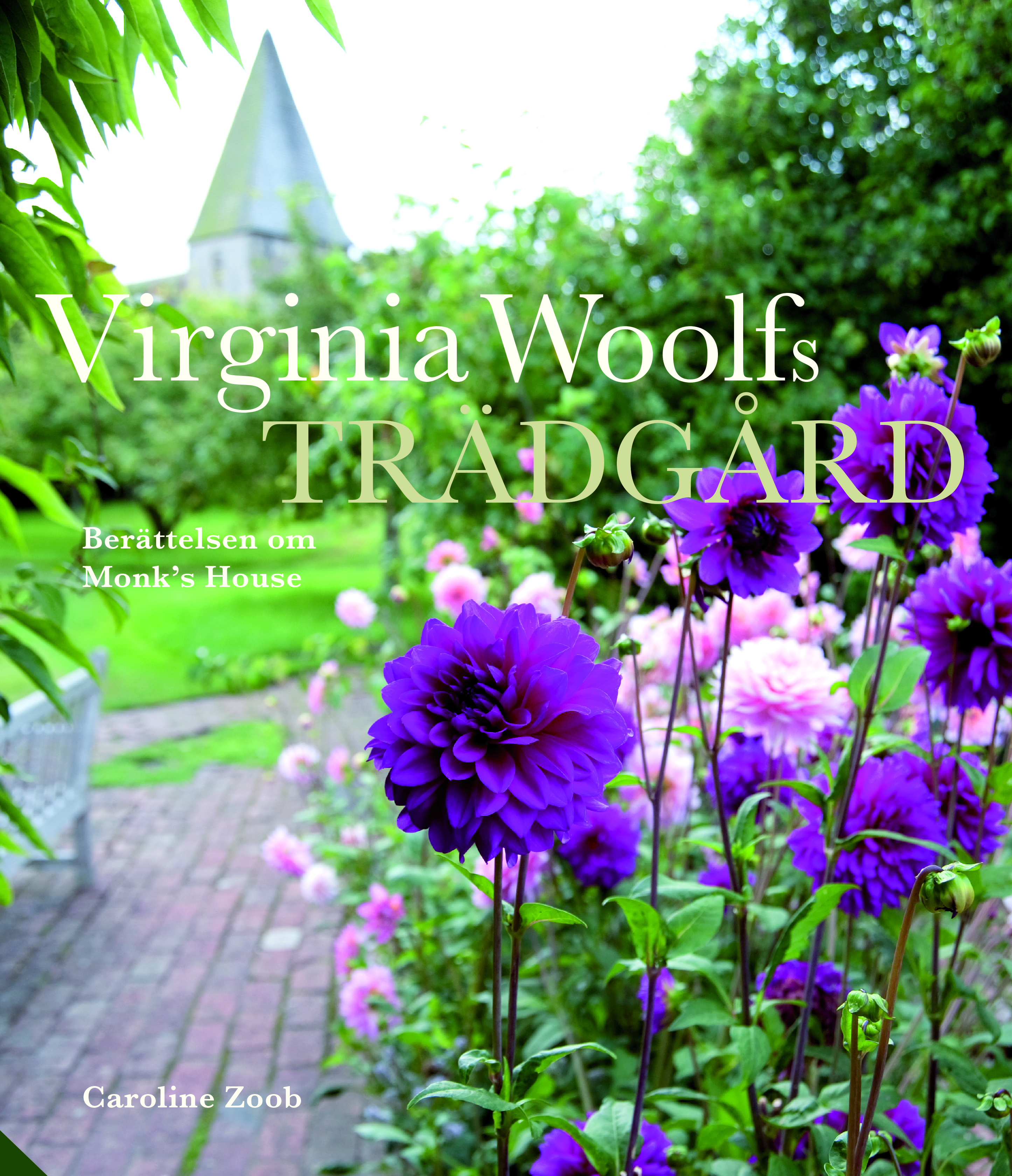 Caroline Zoob : Virginia Woolfs trädgård - Berättelsen om Monk's House