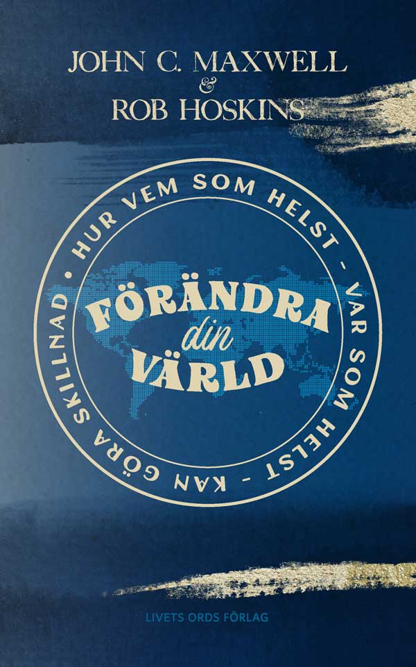 Förändra din värld - John C. Maxwell och Rob Hoskins