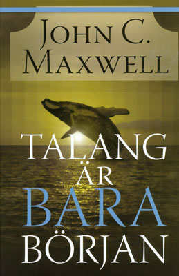 Talang är bara början - John C Maxwell