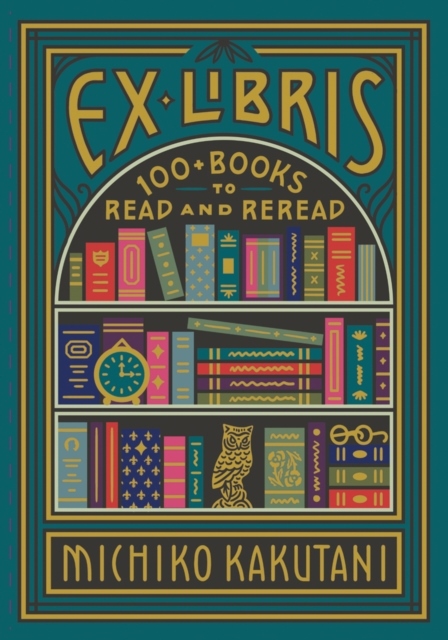 Michiko Kakutani : Ex Libris - 100+ Books to Read and Reread - en liten pärla!
