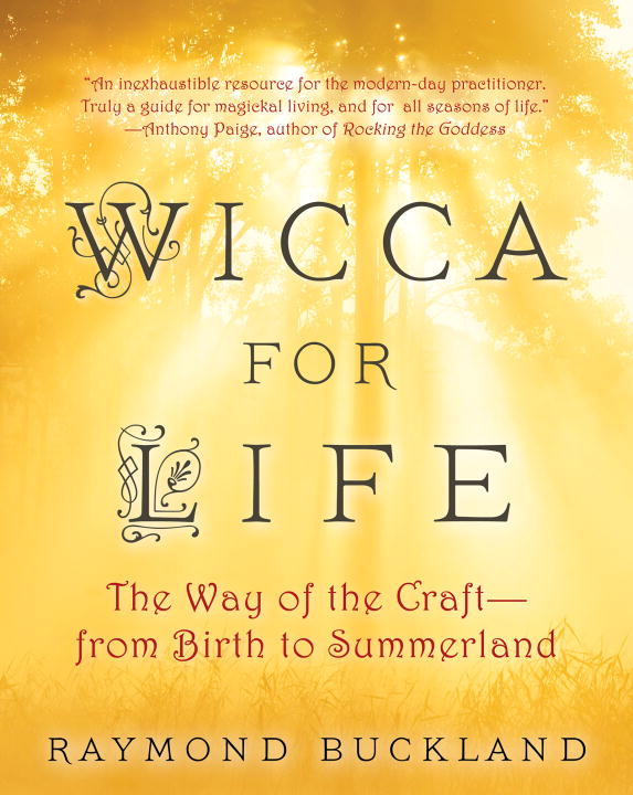  Wicca For Life: The Way of the Craft -- From Birth to Summerland by Raymond Buckland