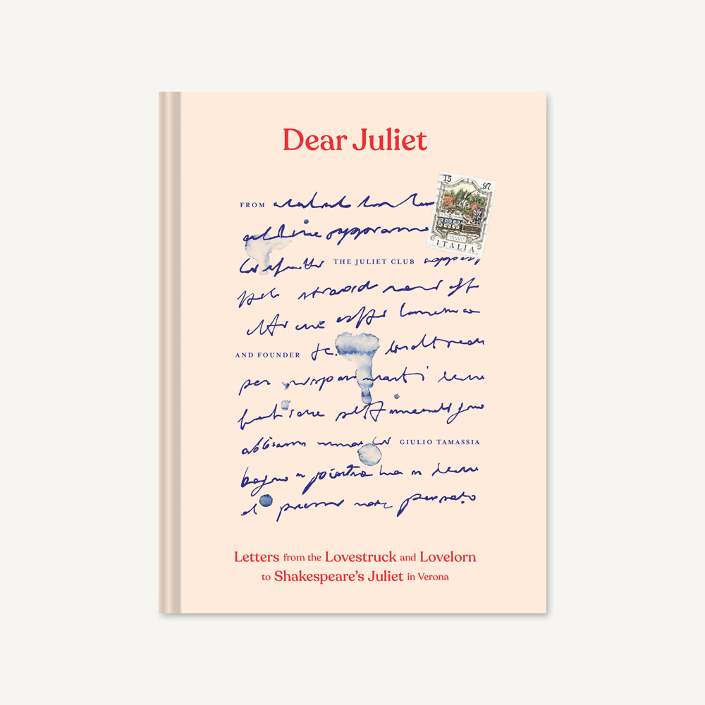 Dear Juliet : Letters from the Lovestruck and Lovelorn to Shakespeare's Juliet in Verona