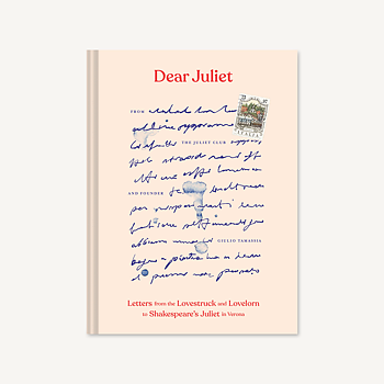 Dear Juliet : Letters from the Lovestruck and Lovelorn to Shakespeare's Juliet in Verona