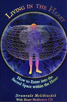 Living In The Heart, How To Enter Into The Sacred Space With - Melchizedek Drunvalo